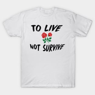 To LIVE Not Survive Perfect Gift (BlackFont) T-Shirt